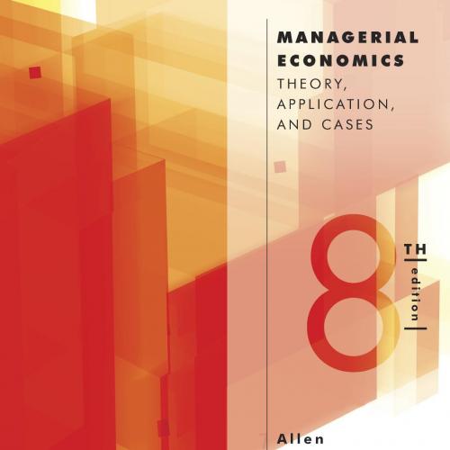 Managerial Economics Theory, Applications, and Cases 8th Edition by W. Bruce Allen