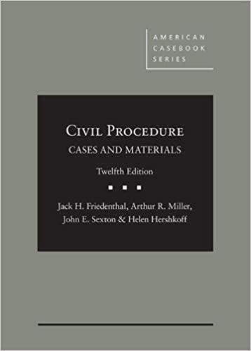 Friedenthal, Miller, Sexton, and Hershkoff’s Civil Procedure Cases and Materials 12th Edition