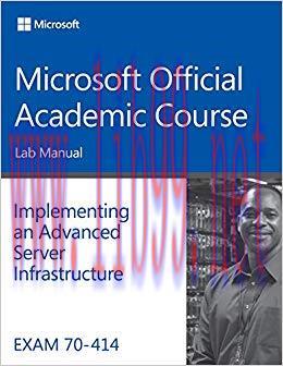 Exam 70-414 Implementing an Advanced Server Infrastructure Lab Manual 1st Edition,