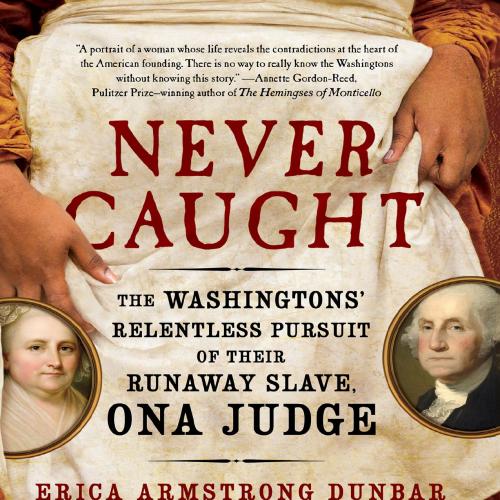 Never Caught_ The Washingtons'' Relentless Pursuit of Their