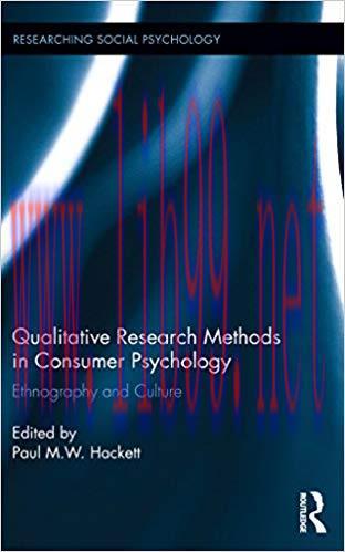 Qualitative Research Methods in Consumer Psychology: Ethnography and Culture (Researching Socia...