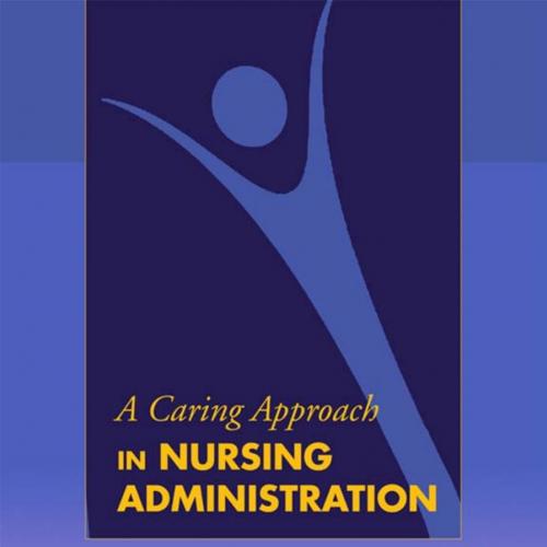 Caring Approach in Nursing Administration, A