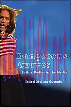 Dangerous Curves: Latina Bodies in the Media (Critical Cultural Communication Book 5)