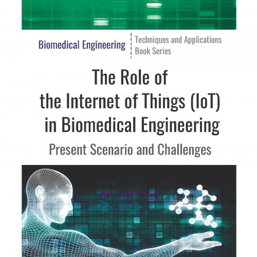 [AME]The Role of the Internet of Things (IoT) in Biomedical Engineering: Present Scenario and C...