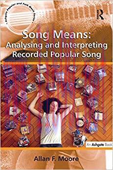Song Means: Analysing and Interpreting Recorded Popular Song (Ashgate Popular and Folk Music Se...