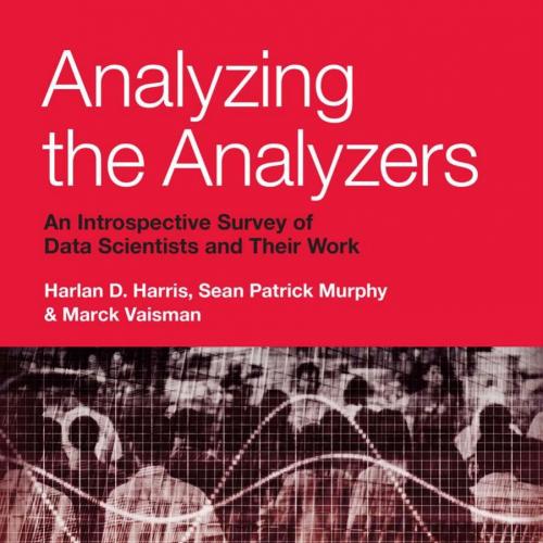 Analyzing the Analyzers An Introspective Survey of Data Scientists and Their Work