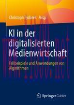 [PDF]KI in der digitalisierten Medienwirtschaft: Fallbeispiele und Anwendungen von Algorithmen