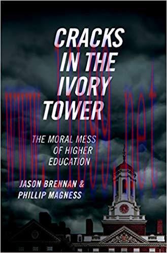 Cracks in the Ivory Tower: The Moral Mess of Higher Education 1st Edition,