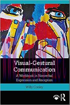Visual-Gestural Communication: A Workbook in Nonverbal Expression and Reception 1st Edition,