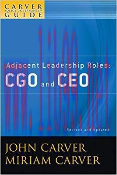 A Carver Policy Governance Guide, Adjacent Leadership Roles: CGO and CEO (J-B Carver Board Gove...