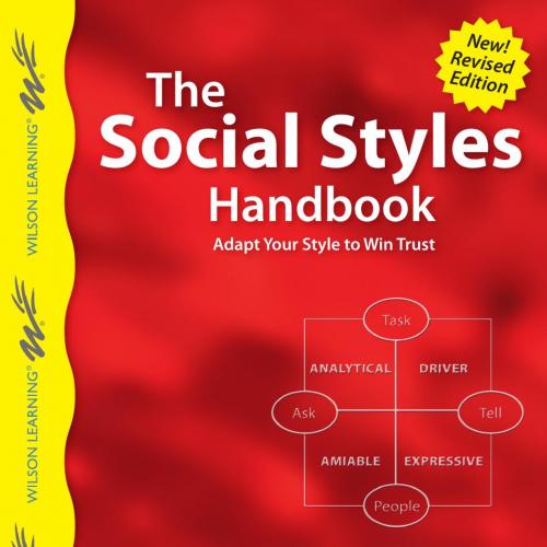 Social Styles Handbook Adapt Your Style to Win Trust, The