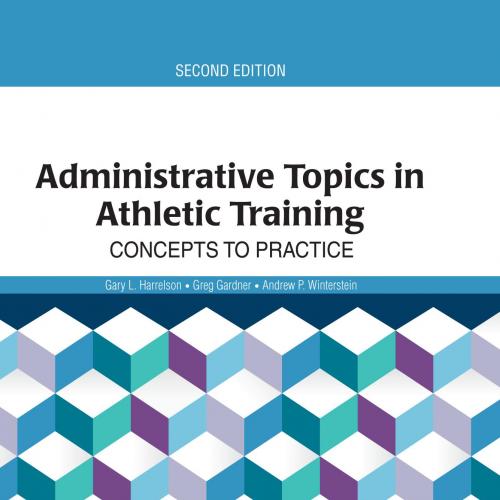 Administrative Topics in Athletic Training 2nd - Gary Harrelson,Greg Gardner