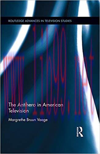 The Antihero in American Television (Routledge Advances in Television Studies Book 3) 1st Editi...