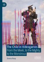 [PDF]The Child in Videogames: From_ the Meek, to the Mighty, to the Monstrous
