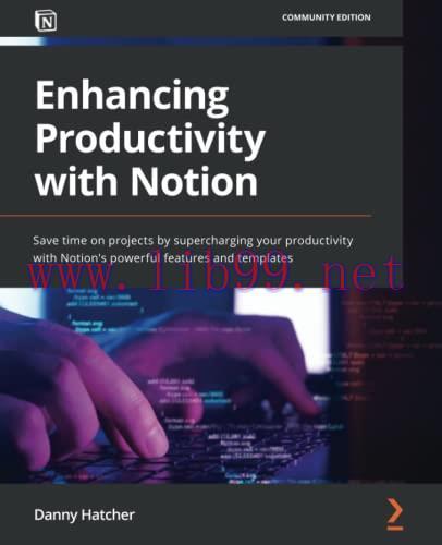 [FOX-Ebook]Enhancing Productivity with Notion: Save time on projects by supercharging your prod...