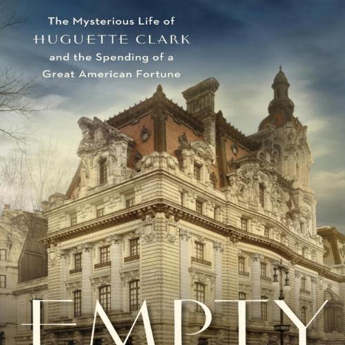 Empty Mansions_ The Mysterious Life of Huguette Clark a