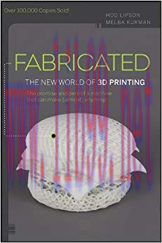 Fabricated: The New World of 3D Printing 1st Edition,