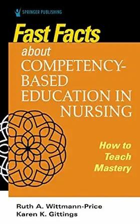 [AME]Fast Facts about Competency-Based Education in Nursing: How to Teach Competency Mastery (E...