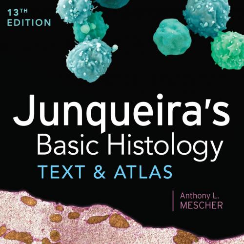 Junqueira's Basic Histology Text and Atlas, 13rd Edition
