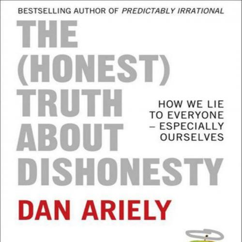 (Honest) Truth About Dishonesty_ How We Lie to Everyone - Especially Ourselves, The - Ariely, D...