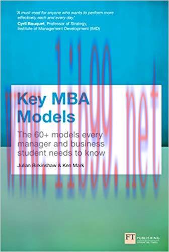 Key MBA Models: The 60+ Models Every Manager and Business Student Needs to Know 1st Edition,