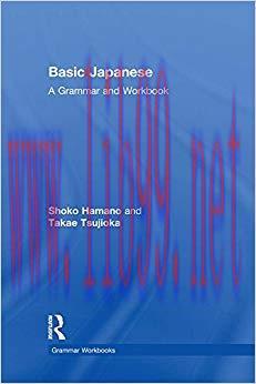 Basic Japanese: A Grammar and Workbook (Grammar Workbooks) 1st Edition,