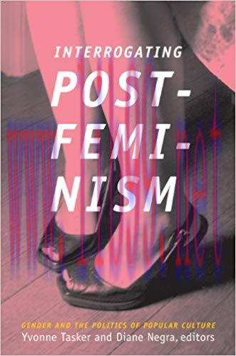 Interrogating Postfeminism: Gender and the Politics of Popular Culture (Console-ing Passions)