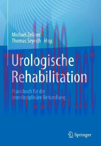 [AME]Urologische Rehabilitation: Praxisbuch f&uuml;r die interdisziplin&auml;re Behandlung (German Editio...