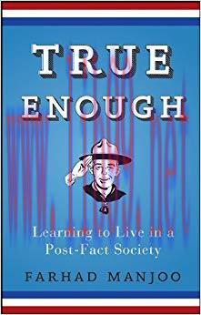 True Enough: Learning to Live in a Post-Fact Society 1st Edition,