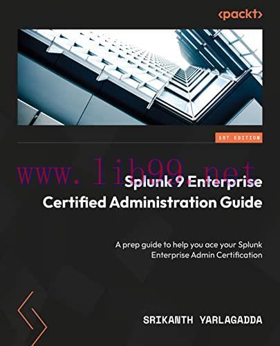 [FOX-Ebook]Splunk 9 Enterprise Certified Administration Guide: A prep guide to help you ace you...