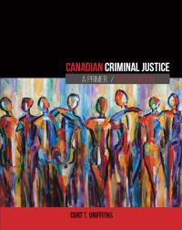 Canadian Criminal Justice A Primer, 6th Edition [Griffiths]