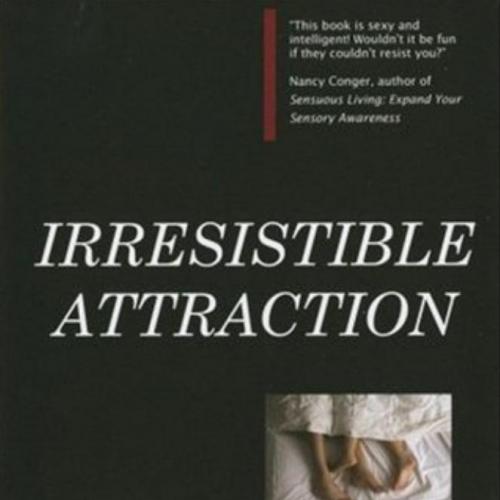 Irresistible Attraction- Secrets of Personal Magnetism
