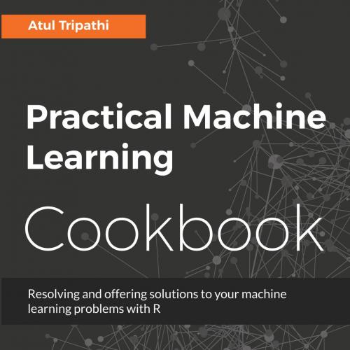 Practical Machine Learning Cookbook