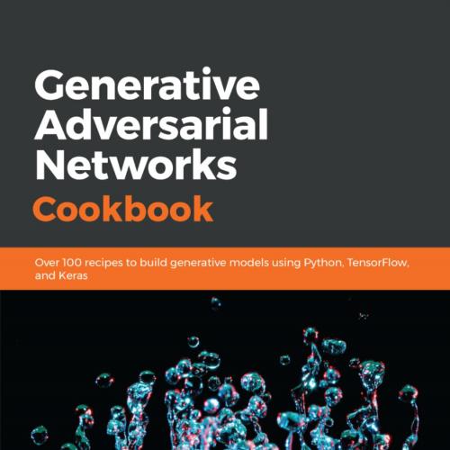 Generative Adversarial Networks Cookbook