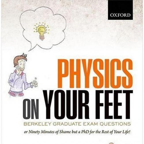 Physics on Your Feet_ Berkeley Graduate Exam Questions_ or Ninety Minutes of Shame but a PhD fo...