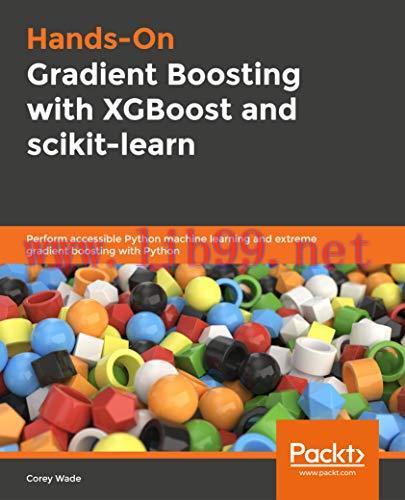 [FOX-Ebook]Hands-On Gradient Boosting with XGBoost and scikit-learn: Perform accessible Python ...