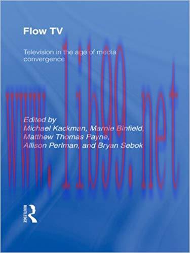 Flow TV: Television in the Age of Media Convergence 1st Edition,
