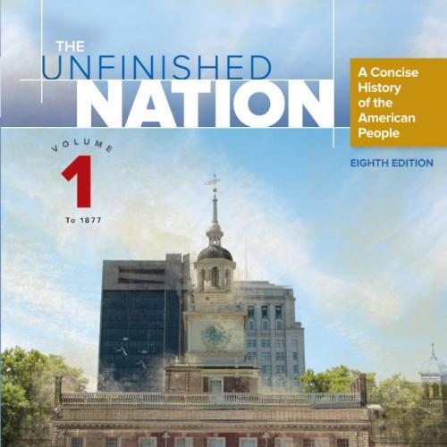 Unfinished Nation_ A Concise History of the American People, Volume 1, Eighth Edition, The