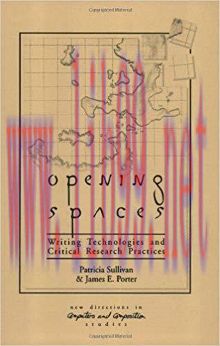 Opening Spaces: Writing Technologies and Critical Research Practices: Writing Practices and Cri...