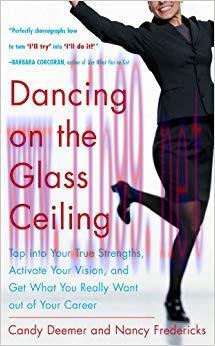(PDF)Dancing on the Glass Ceiling: Tap into Your True Strengths, Activate Your Vision, and Get ...