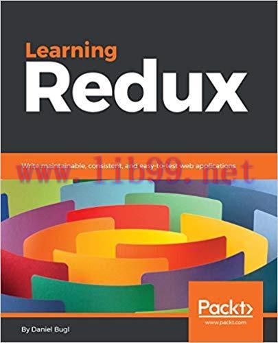 Learning Redux: Write maintainable, consistent, and easy-to-test web applications 1st Edition,