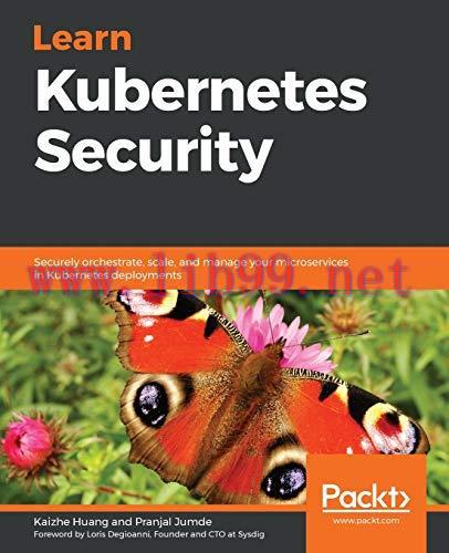 [FOX-Ebook]Learn Kubernetes Security: Securely orchestrate, scale, and manage your microservice...