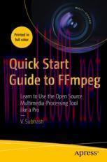 [PDF]Quick Start Guide to FFmpeg: Learn to Use the Open Source Multimedia-Processing Tool like ...