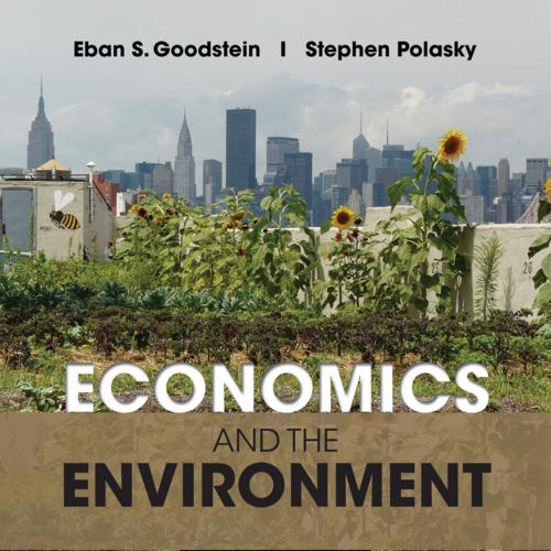 Economics and the Environment, 7th Edition by Eban S. Goodstein