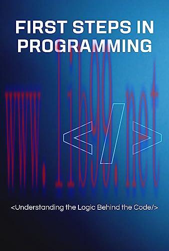 [FOX-Ebook]First Steps in Programming: Understanding the Logic Behind the Code