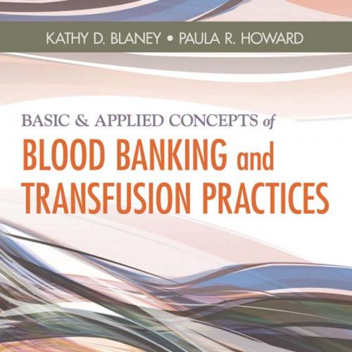 Basic & Applied Concepts of Blood Banking and Transfusion Practy D. Blaney MS BB(ASCP)SBB & Pau...