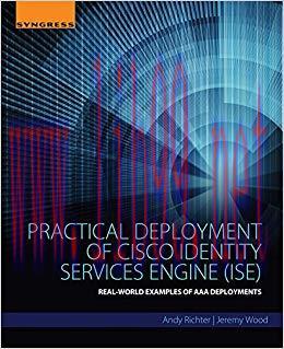Practical Deployment of Cisco Identity Services Engine (ISE): Real-World Examples of AAA Deploy...