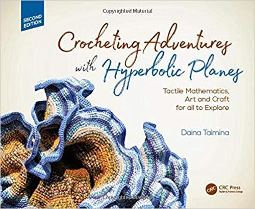 Crocheting Adventures with Hyperbolic Planes Tactile Mathematics, Art and Craft for all to Expl...