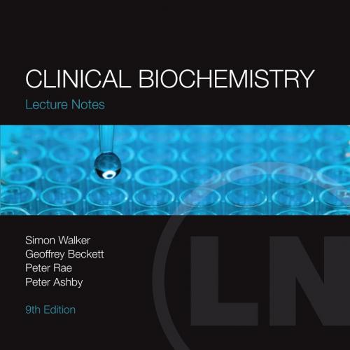 Lecture Notes_ Clinical Biochemistry-Rae, Peter, Ashby, Peter, Walker, Simon W., Beckett, Geoff...