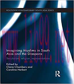 Imagining Muslims in South Asia and the Diaspora: Secularism, Religion, Representations (Routle...
